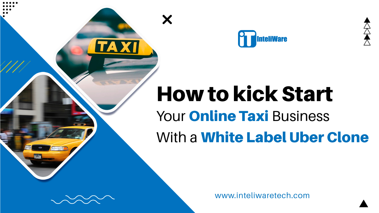 How to Kick Start Your Online Taxi Business With a White Label Uber Clone